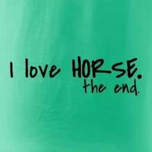 I love horse the end. I love horse the end.