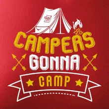 Campers gonna camp Campers gonna camp