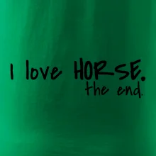 I love horse the end. I love horse the end.