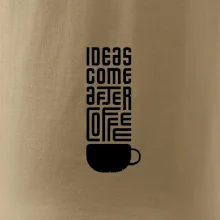 Ideas come after coffee