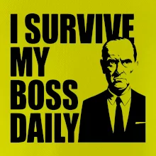 I survive my boss daily