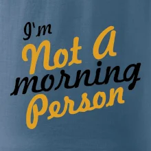 I'm not a morning person I'm not a morning person