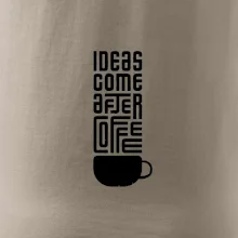 Ideas come after coffee