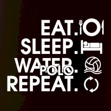 Eat sleep watter polo repeat