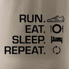 Run eat sleep repeat Run eat sleep repeat