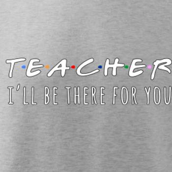 Teacher i'll be there for you
