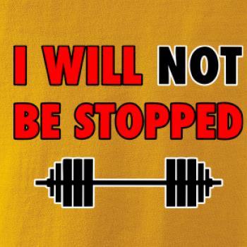 I will not be stopped