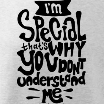 Im special thats why you dont understand me