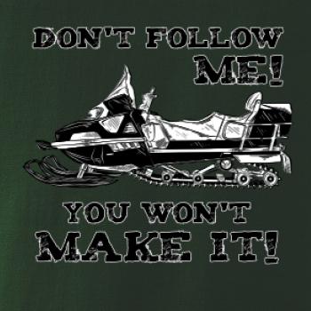 Don’t Follow Me, You Won’t Make It