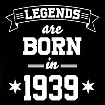 Legends are born in 1939