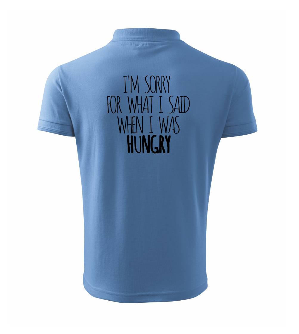 I am sorry for what i said when i was hungry I am sorry for what i said when i was hungry