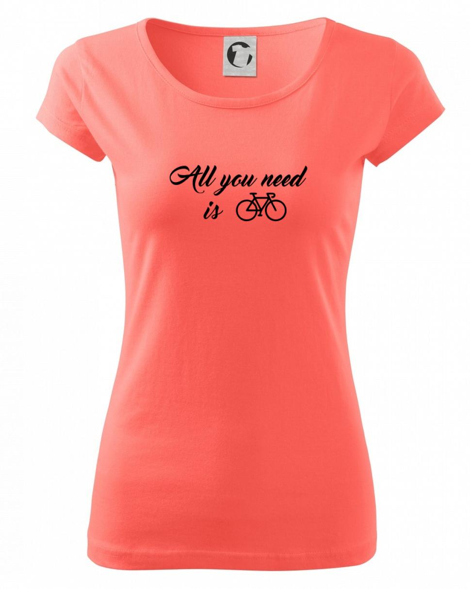 Tričko ako darček pre cyklistu - All you need is bike - Dámske tričko Pure