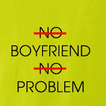 No boyfriend no problem