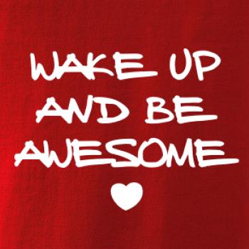 Wake up and be awesome