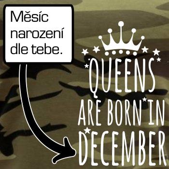Queens  are born in (Vlastný nápis mesiac narodenia) Queens  are born in (Vlastný nápis mesiac narodenia)