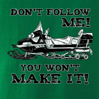 Don’t Follow Me, You Won’t Make It