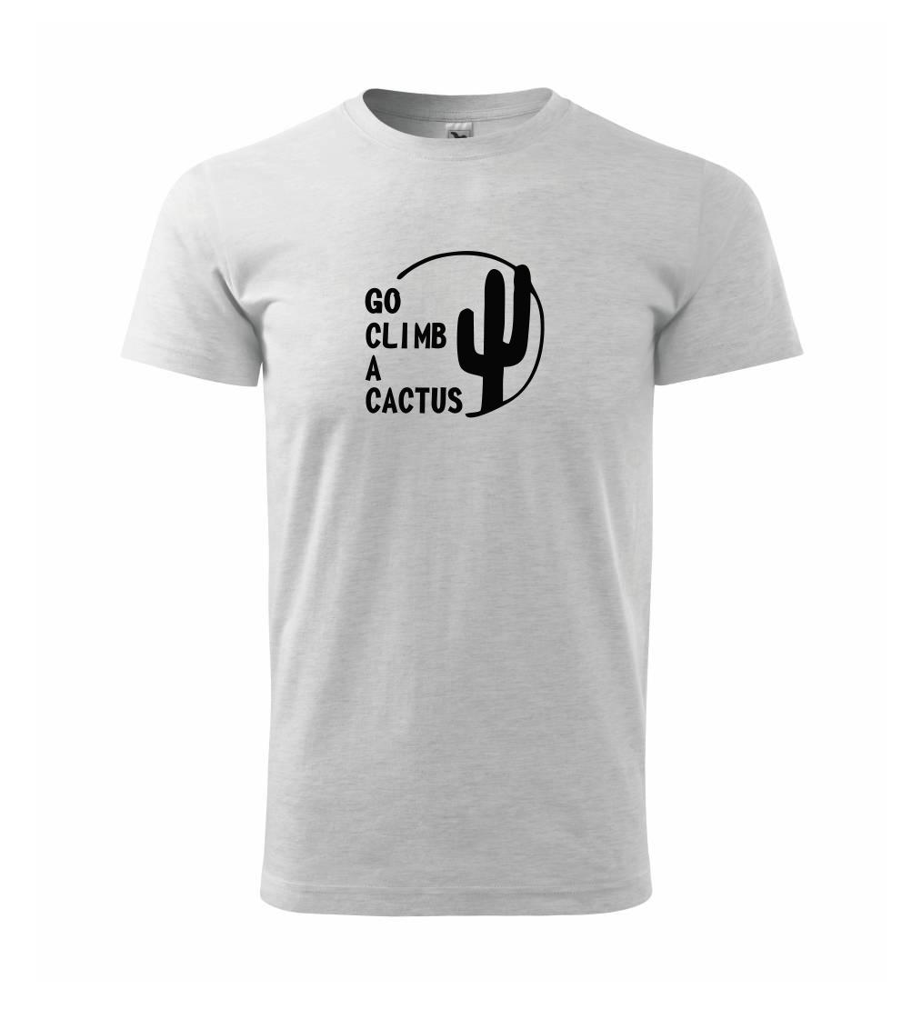 Go climb a cactus Go climb a cactus