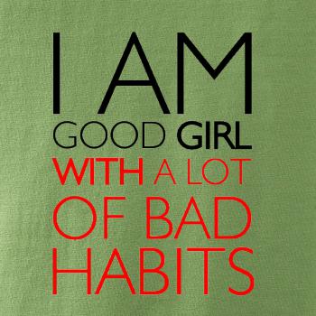 I AM A GOOD GIRL WITH A LOT OF BAD HABITS
