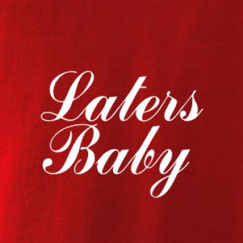 Laters baby