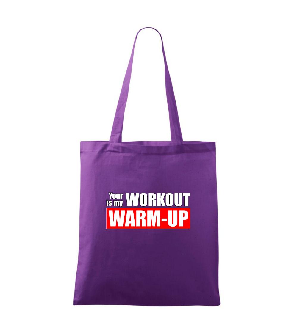 Your workout is my warm up