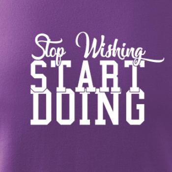 Stop Wishing Start Doing