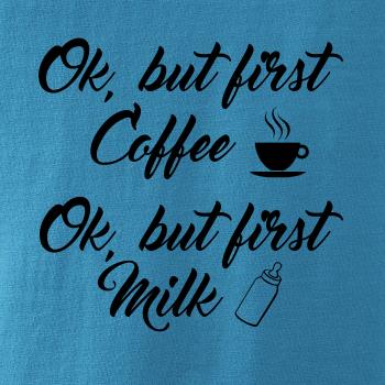 Ok, but first coffee-milk Ok, but first coffee-milk