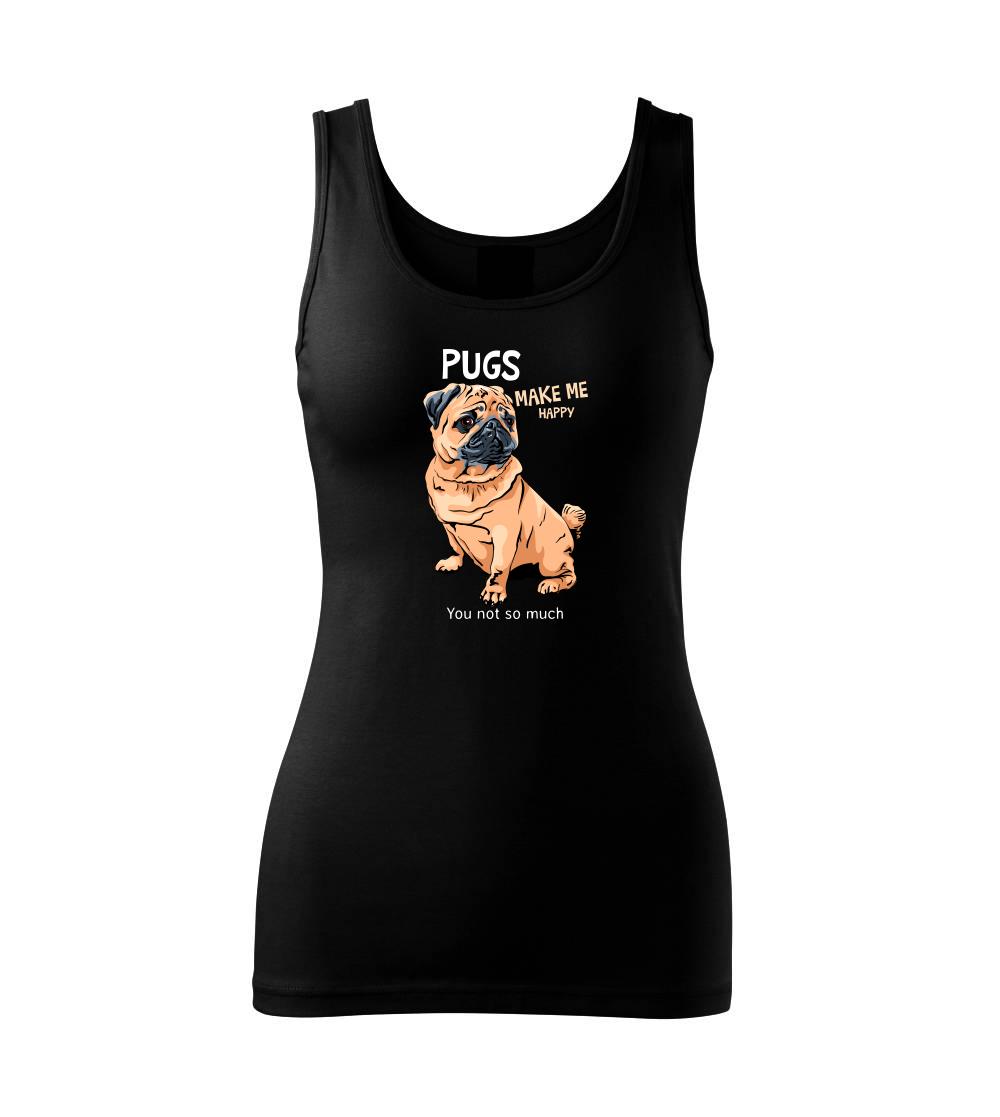 Mops na tričku - Pugs make me happy - Dámske tielko