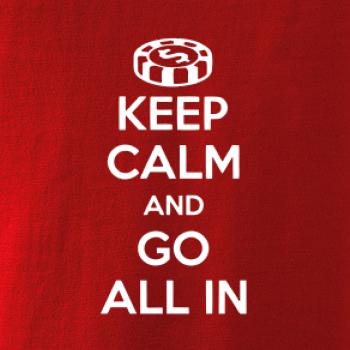 Keep calm and go all in Keep calm and go all in