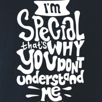Im special thats why you dont understand me