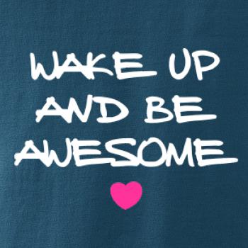 Wake up and be awesome