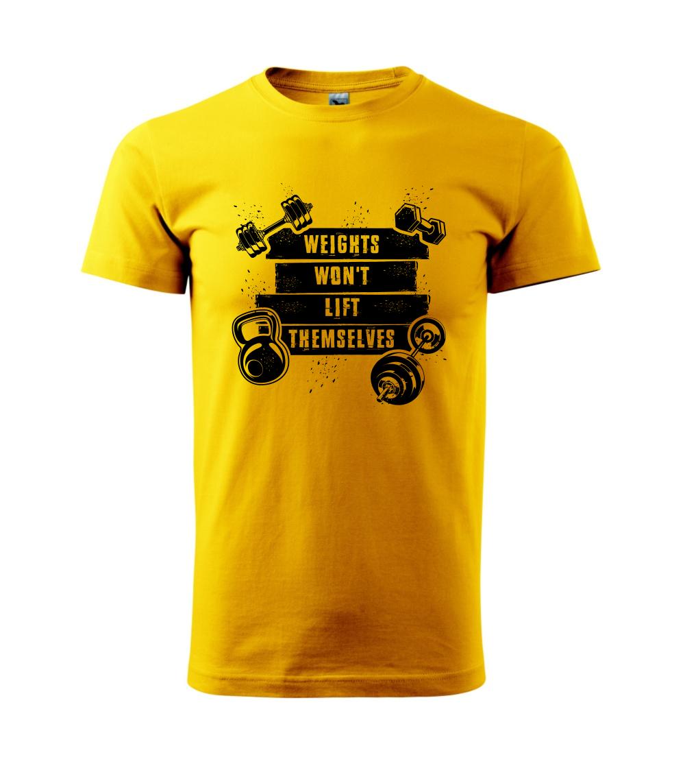 Weights wont lift themselfs Weights wont lift themselfs