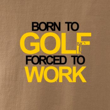 Born golf forced to work