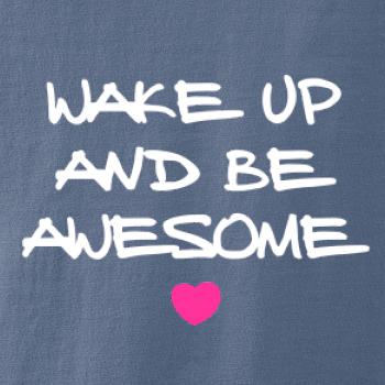 Wake up and be awesome