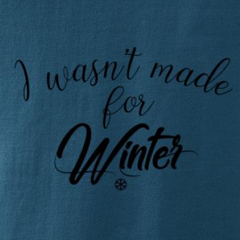 I wasnt make for a winter