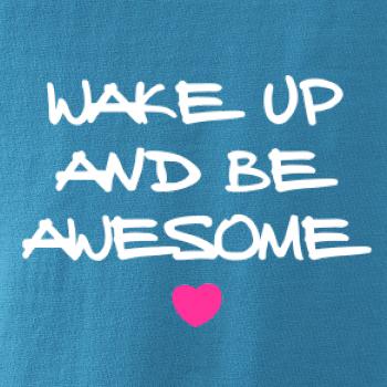Wake up and be awesome