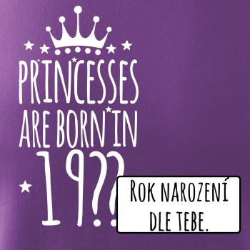 Princesses are born in (vlastný nápis - rok narodenia)