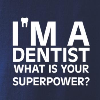 I Am A Dentist So What is Your Superpower I Am A Dentist So What is Your Superpower