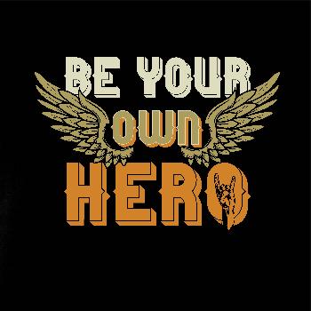 Be your own hero Be your own hero