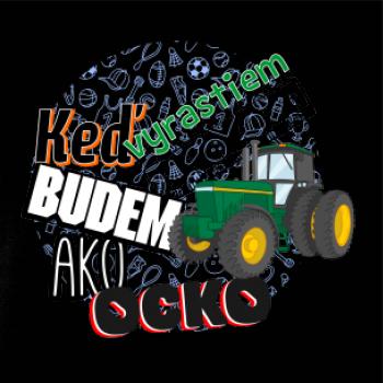 Keď vyrastiem budem ako ocko Traktor