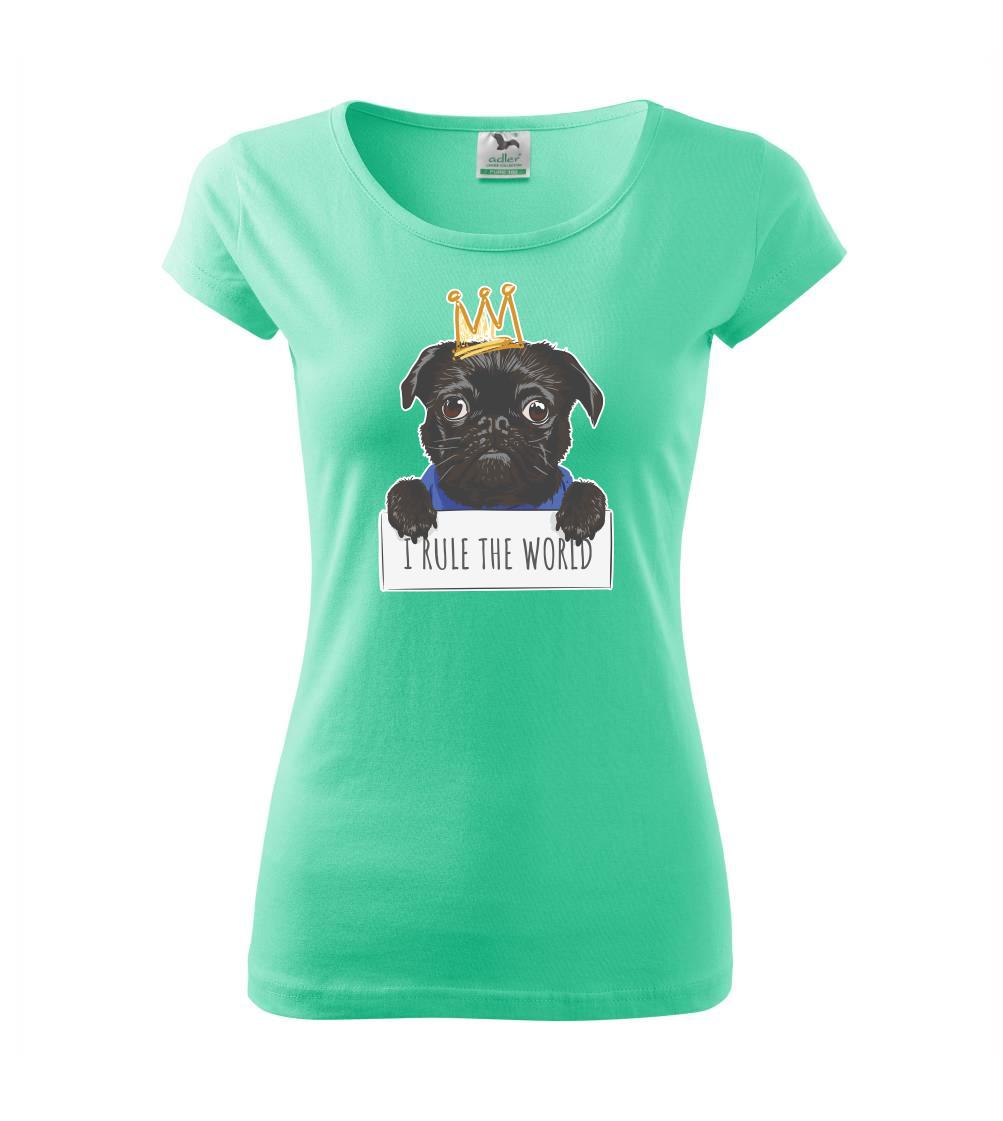 Mops na tričku - Mops - I rule the world - Dámske tričko Pure