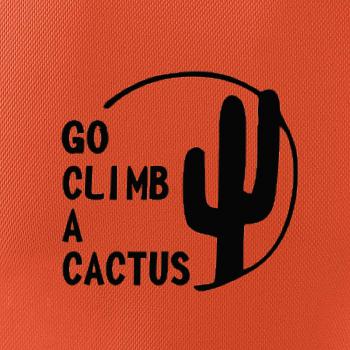 Go climb a cactus
