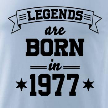 Legends are born in 1977 Legends are born in 1977