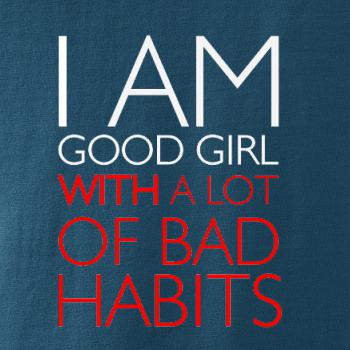 I AM A GOOD GIRL WITH A LOT OF BAD HABITS