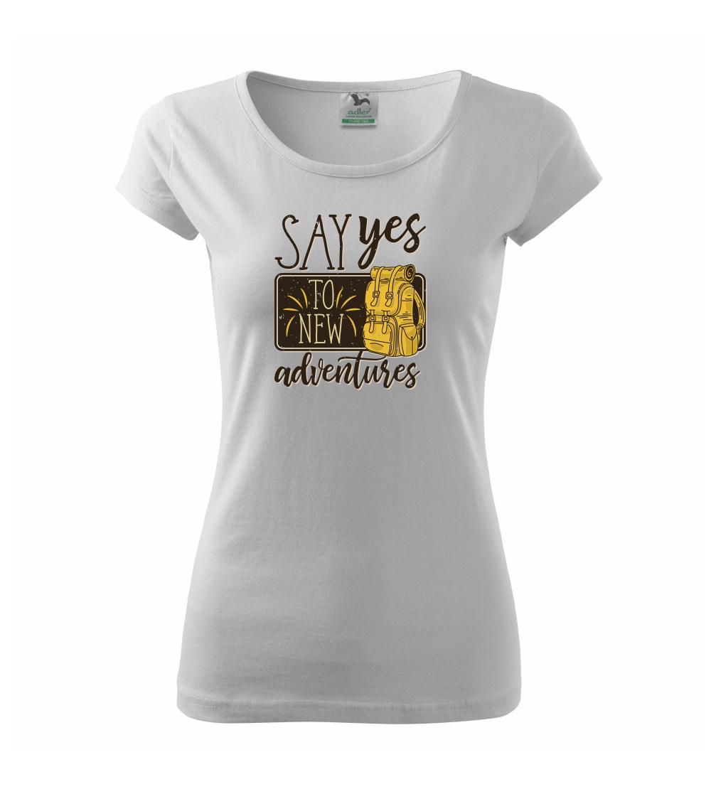 Trička na kempovanie - Say yes to new Adventures - Dámske tričko Pure
