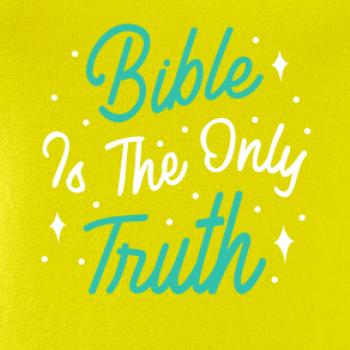 Bible is the only truth