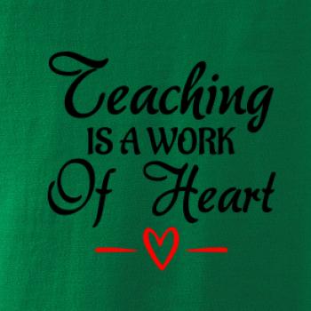 Teaching is a work of heart Teaching is a work of heart