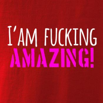 I am fucking amazing I am fucking amazing