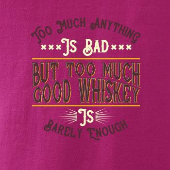 But too much good whiskey