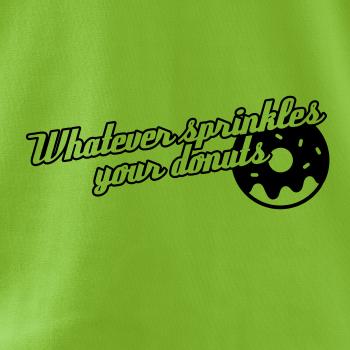 Whatever Sprinkles your Donuts