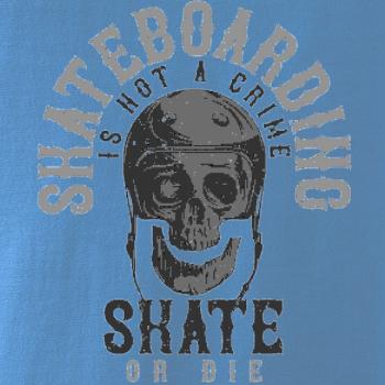 Skate or die